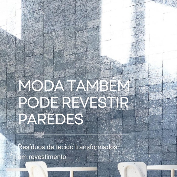 Já pensou em transformar resíduos têxteis em revestimentos?
O que antes era visto como descarte, hoje pode se